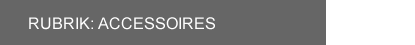 Rubrik Accessoires
