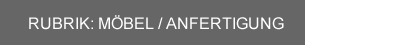 Rubrik Möbel-Anfertigung