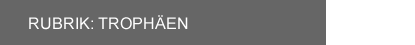 Rubrik Trophäen